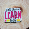 yallognnalearn1a Y'all Gonna Learn Today Planar Resin (1 pc)